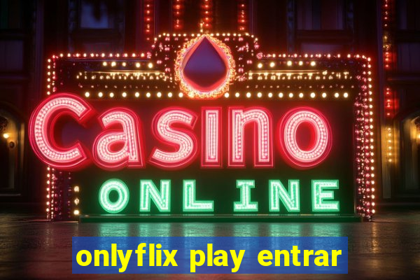 onlyflix play entrar